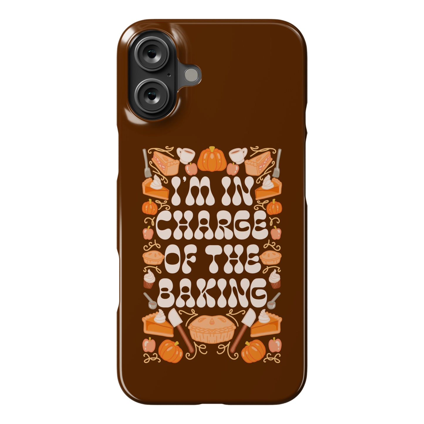 I'm In Charge Of the Baking (Thanksgiving) Phone Case