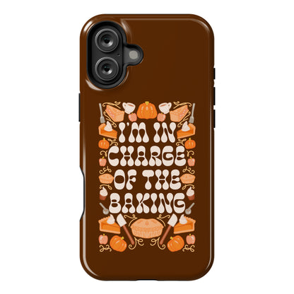 I'm In Charge Of the Baking (Thanksgiving) Phone Case