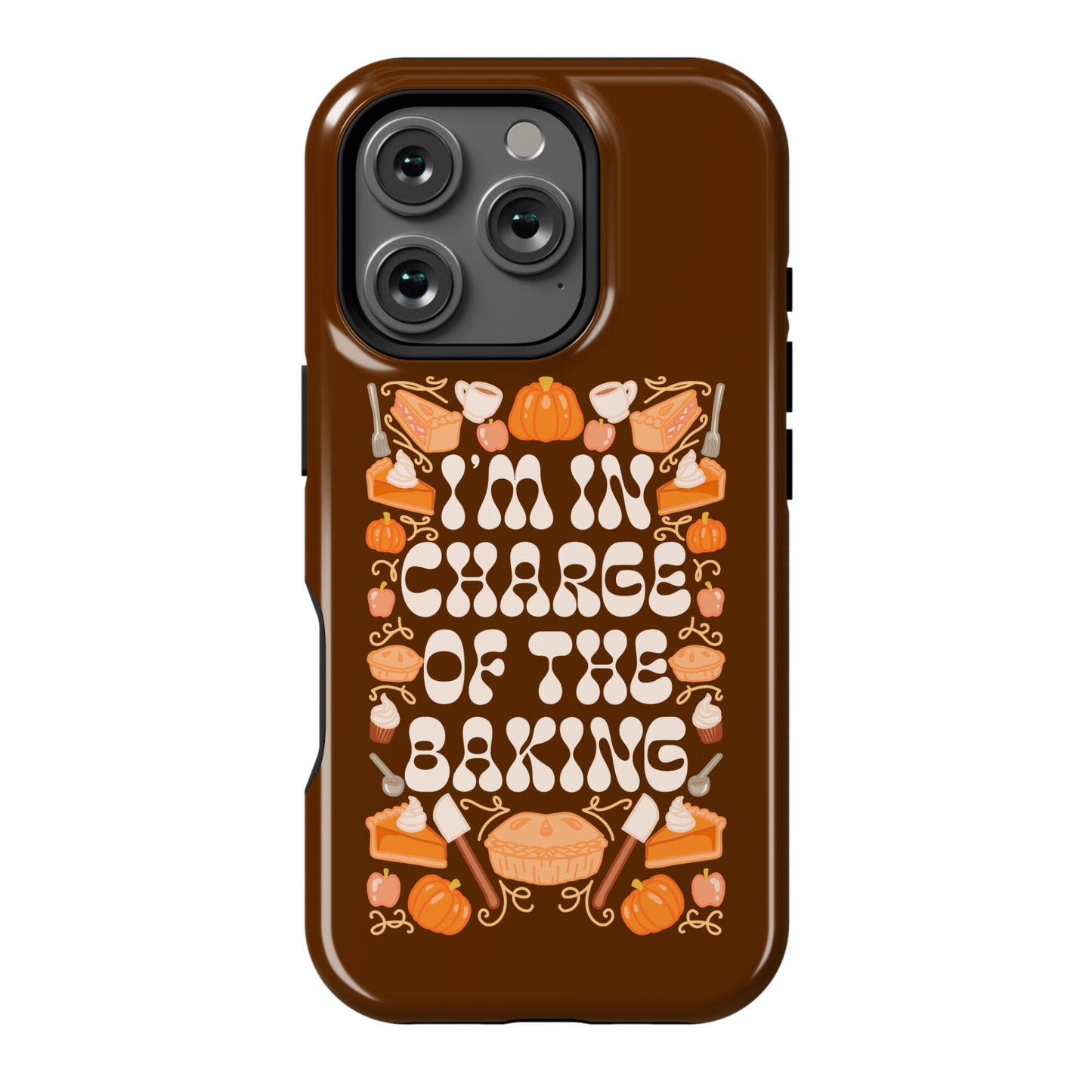 I'm In Charge Of the Baking (Thanksgiving) Phone Case
