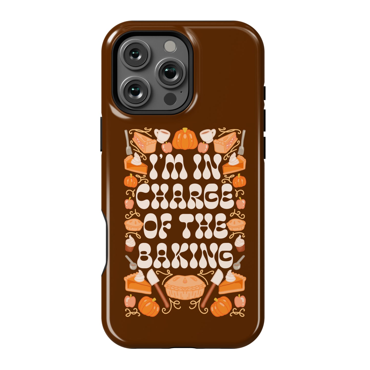 I'm In Charge Of the Baking (Thanksgiving) Phone Case