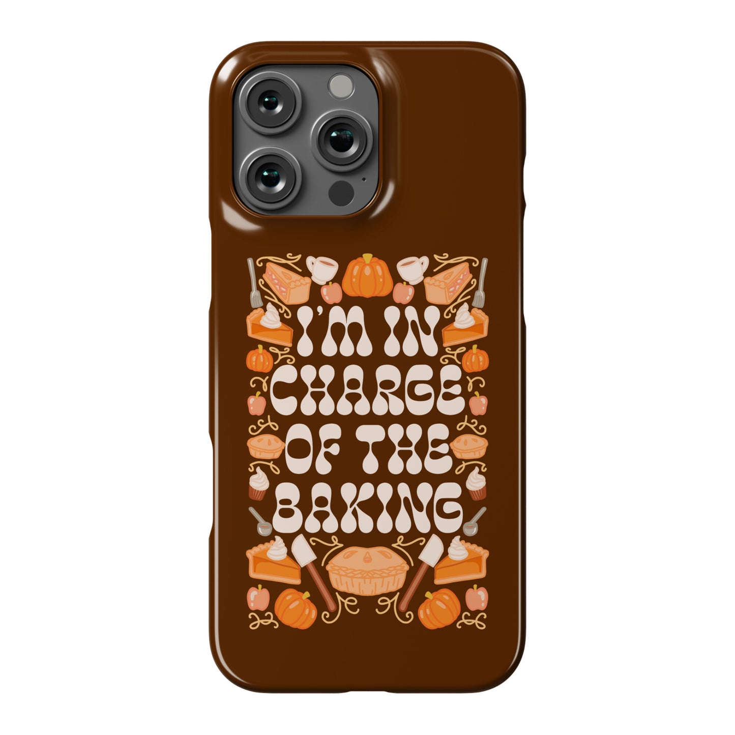 I'm In Charge Of the Baking (Thanksgiving) Phone Case