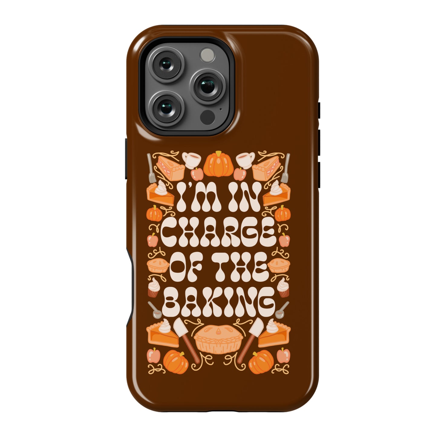 I'm In Charge Of the Baking (Thanksgiving) Phone Case