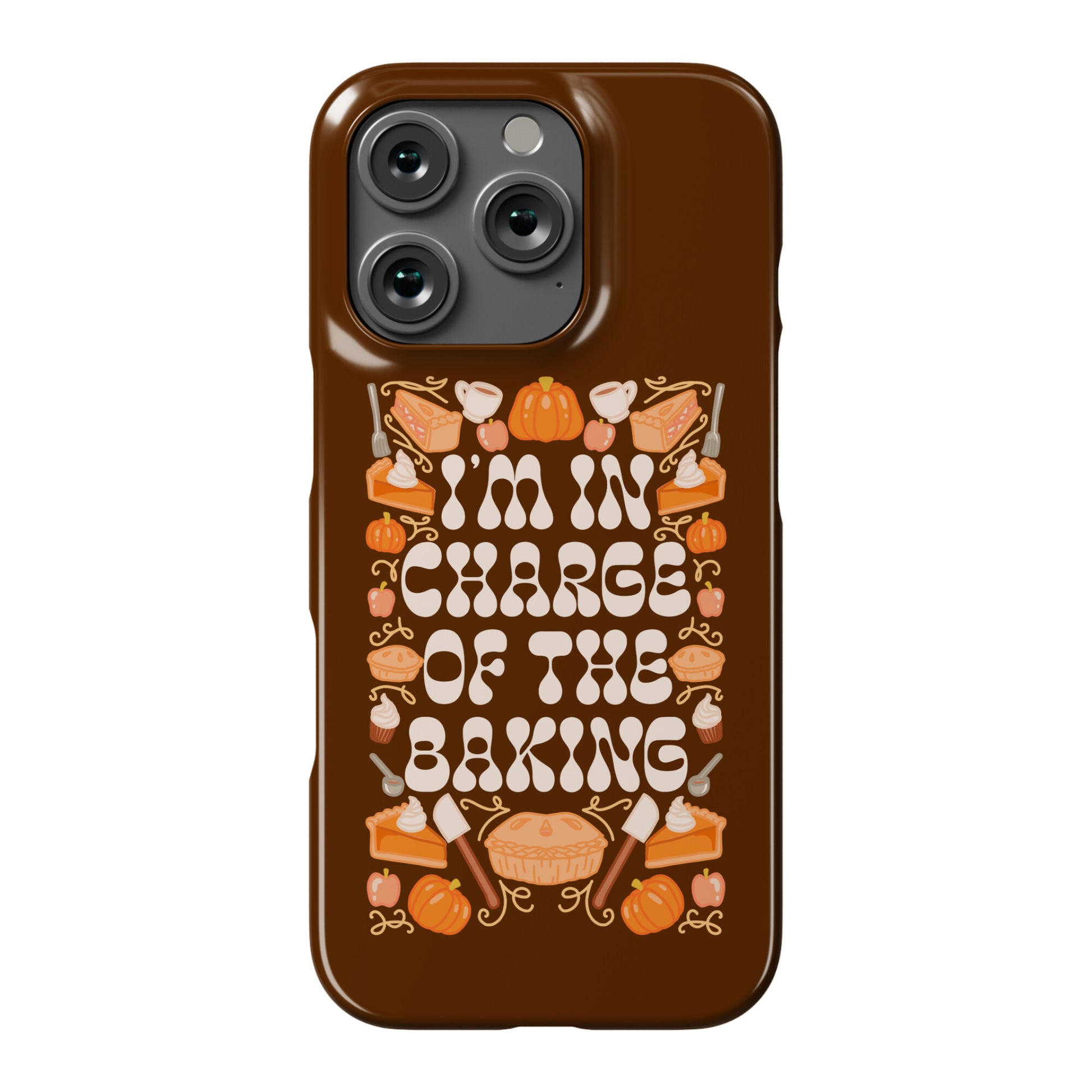 I'm In Charge Of the Baking (Thanksgiving) Phone Case