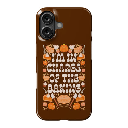 I'm In Charge Of the Baking (Thanksgiving) Phone Case