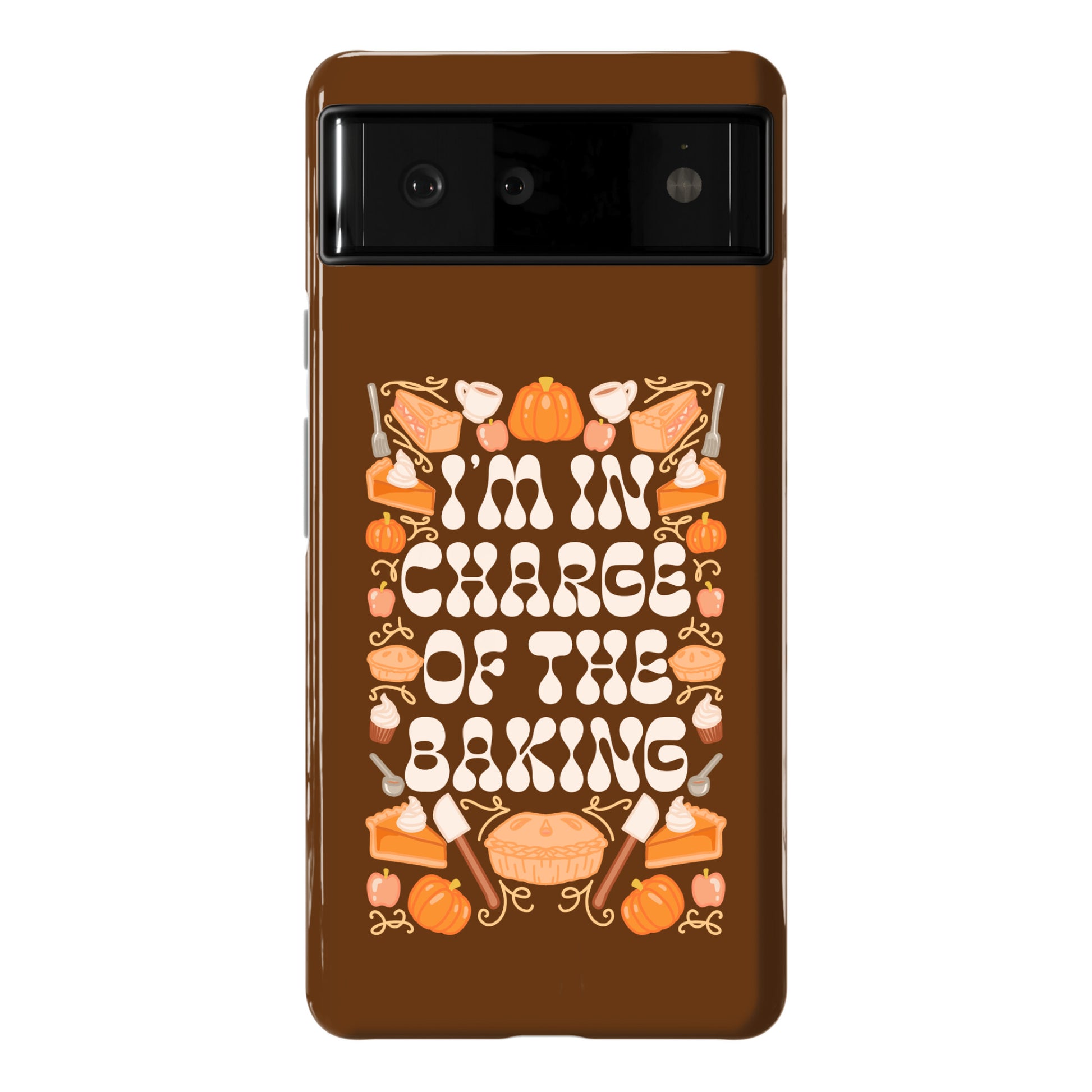 I'm In Charge Of the Baking (Thanksgiving) Phone Case