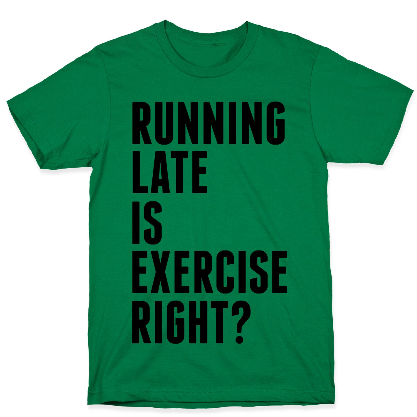 Running Late Is Exercise Right? T-Shirt