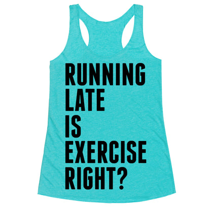 Running Late Is Exercise Right? Racerback Tank