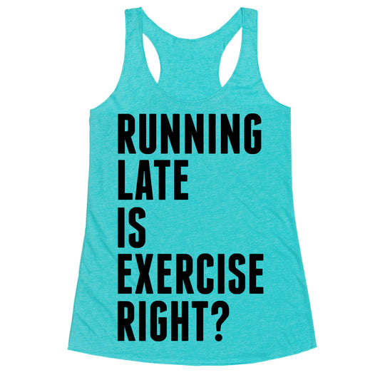 Running Late Is Exercise Right? Racerback Tank