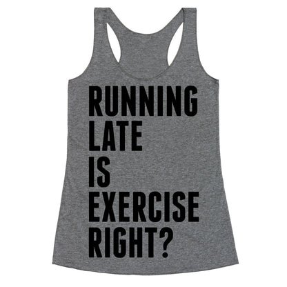 Running Late Is Exercise Right? Racerback Tank