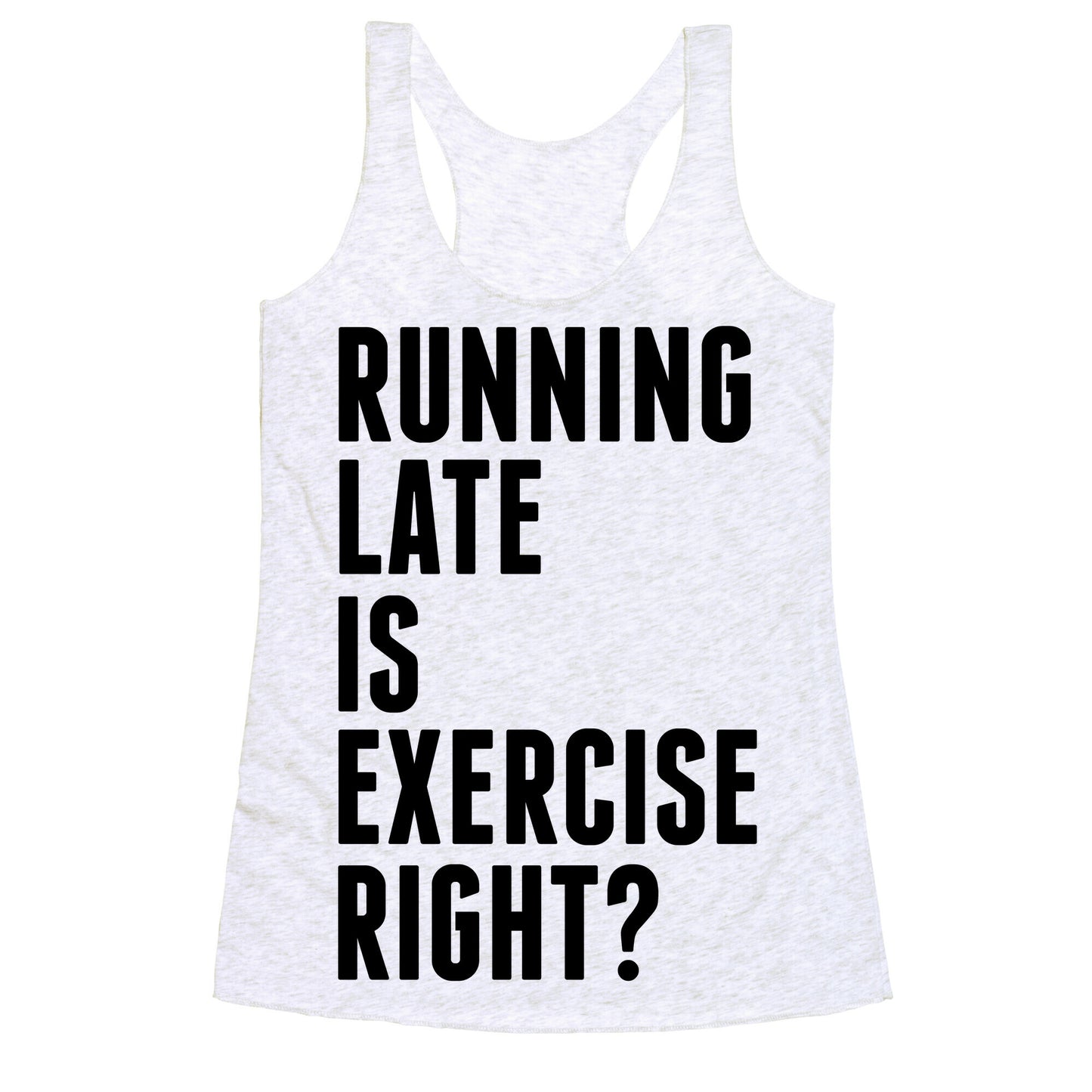 Running Late Is Exercise Right? Racerback Tank