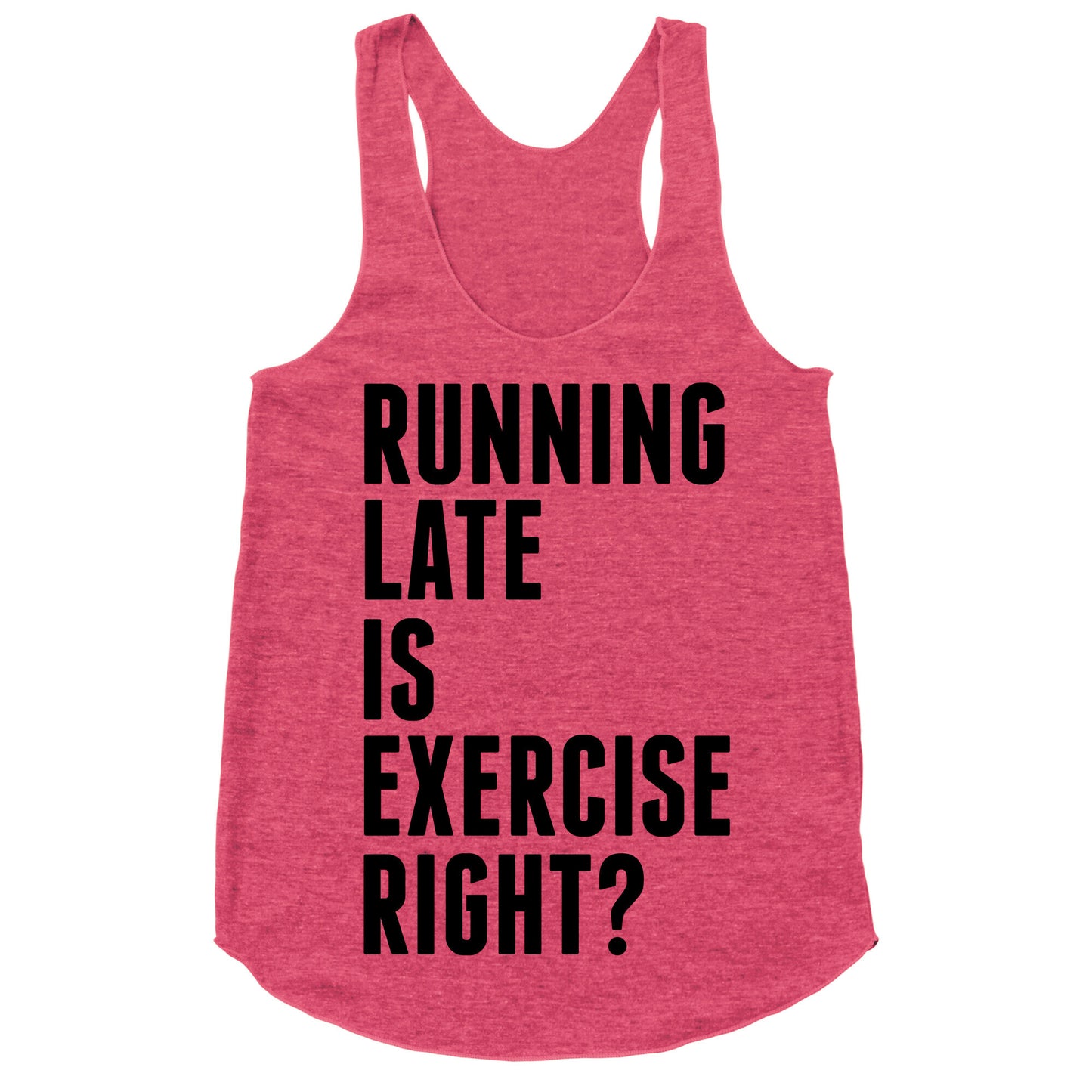 Running Late Is Exercise Right? Racerback Tank