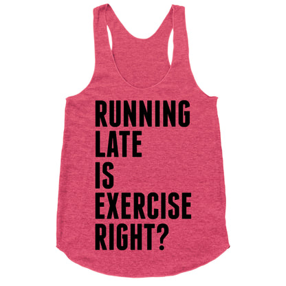 Running Late Is Exercise Right? Racerback Tank