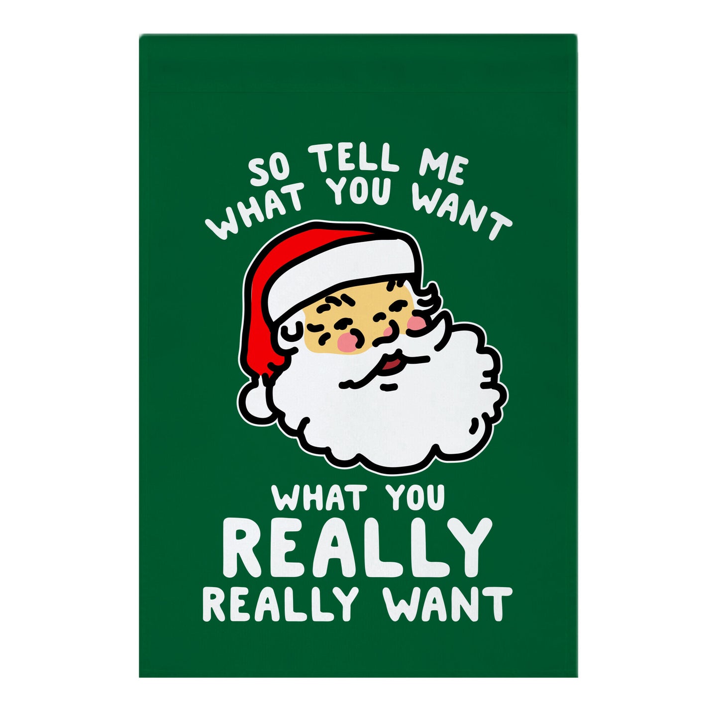 Tell Me What You Want Santa Garden Flag