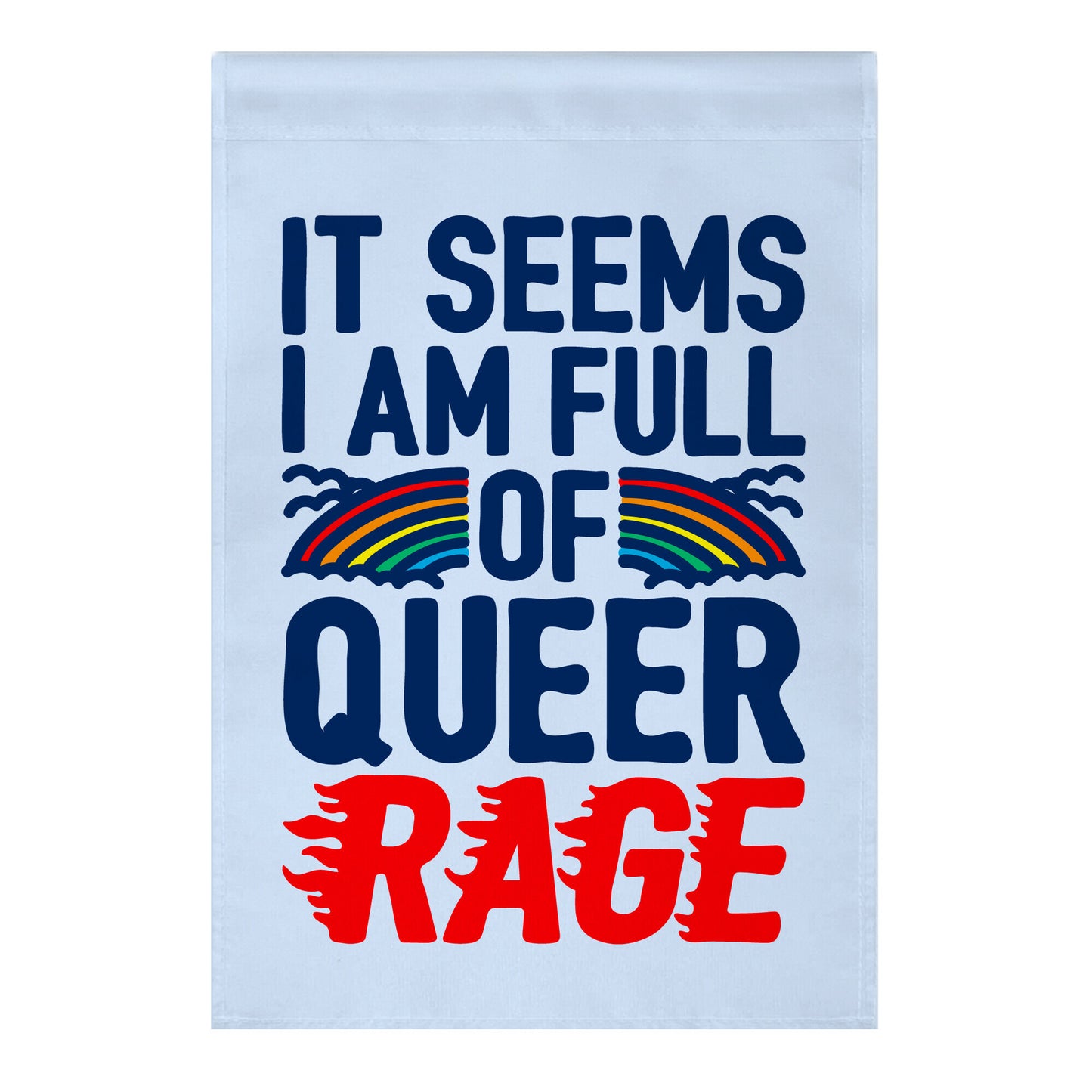 It Seems I Am Full of Queer Rage Garden Flag