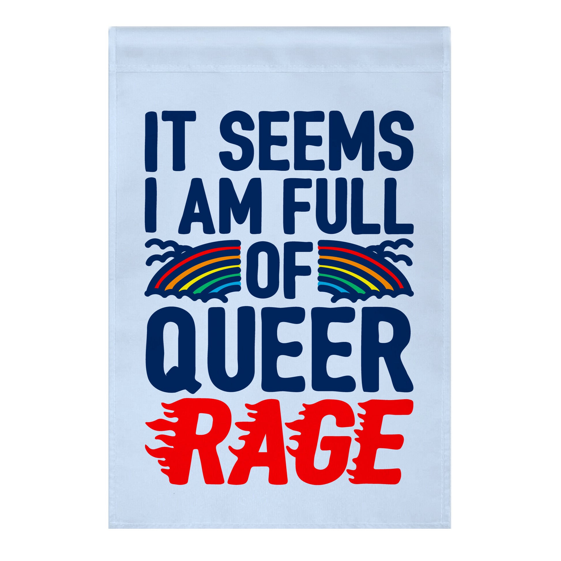 It Seems I Am Full of Queer Rage Garden Flag
