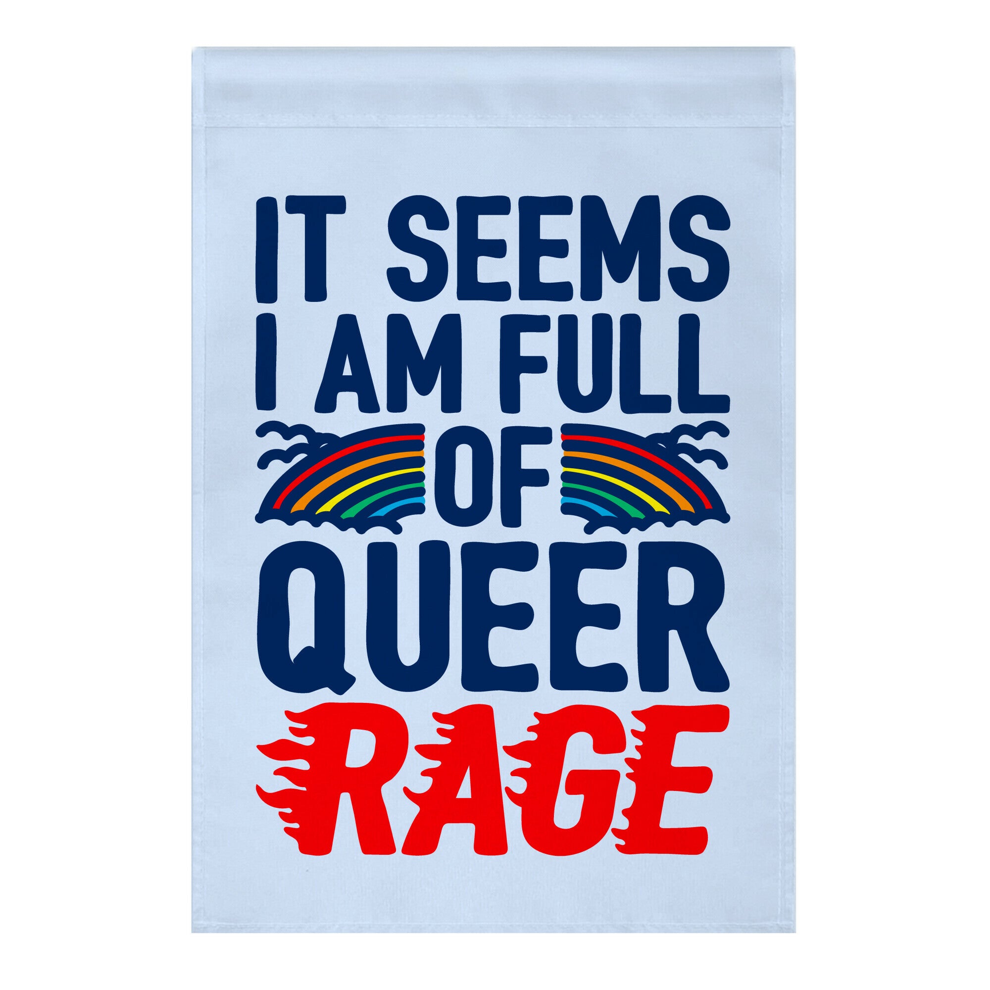 It Seems I Am Full of Queer Rage Garden Flag