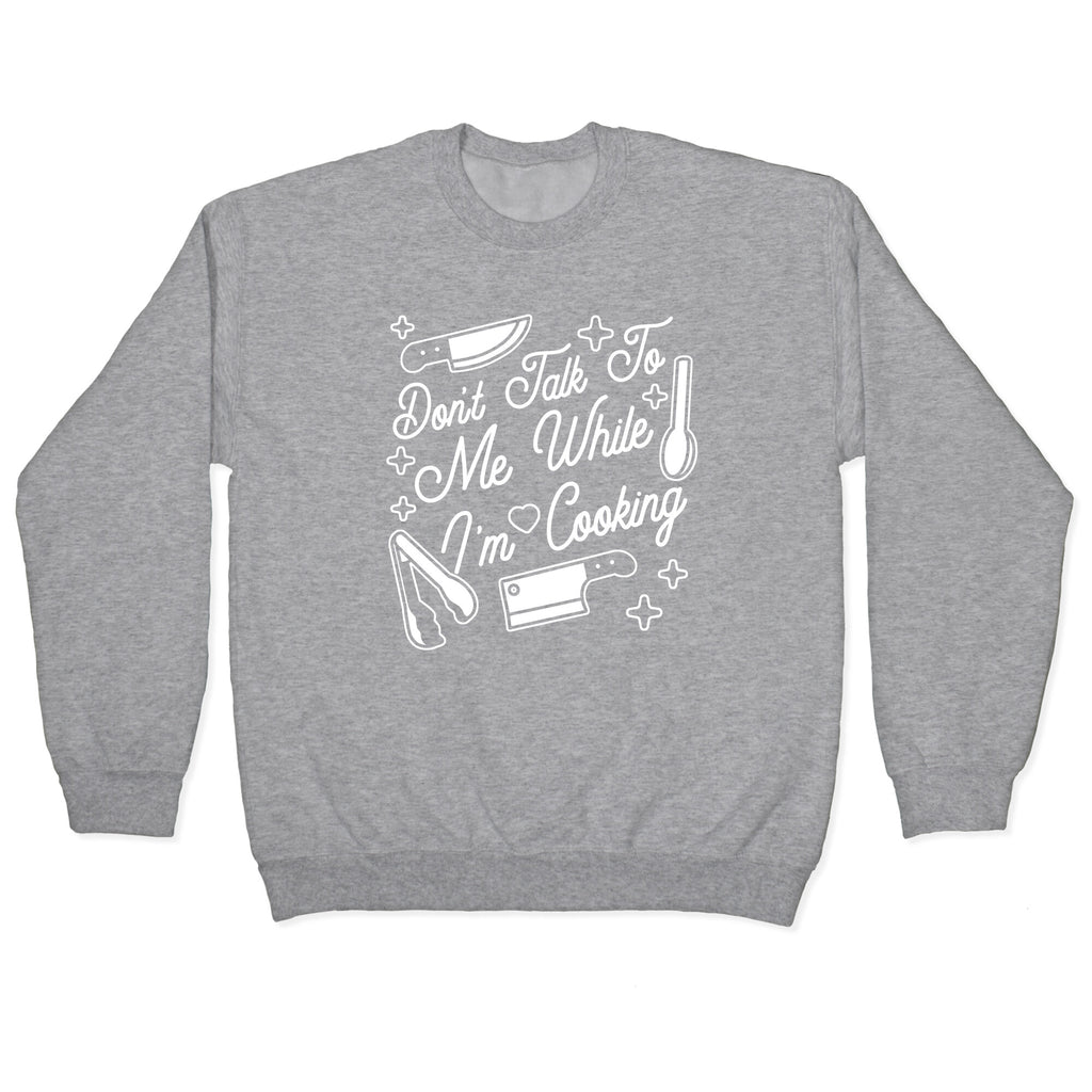 Don't Talk To Me While I'm Cooking Crewneck Sweatshirt
