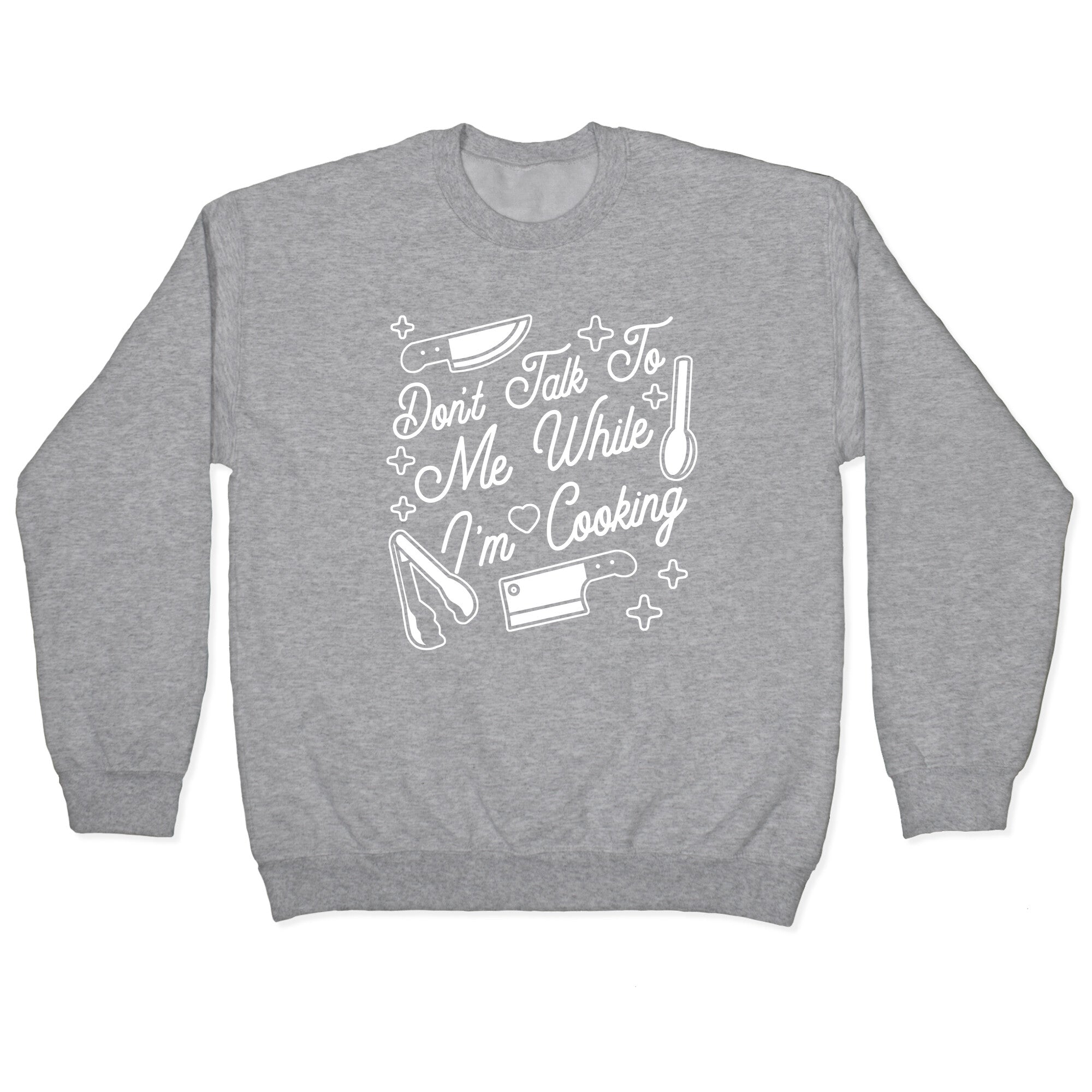 Don't Talk To Me While I'm Cooking Crewneck Sweatshirt
