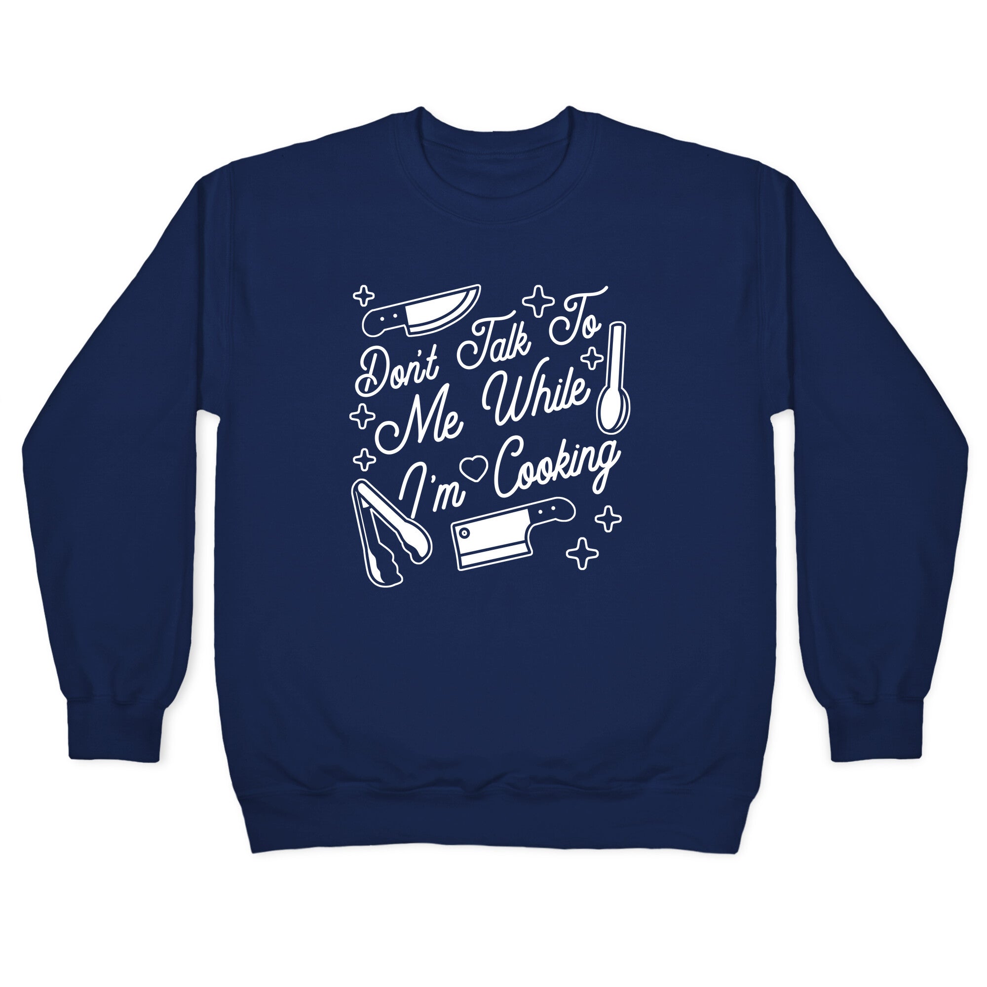 Don't Talk To Me While I'm Cooking Crewneck Sweatshirt