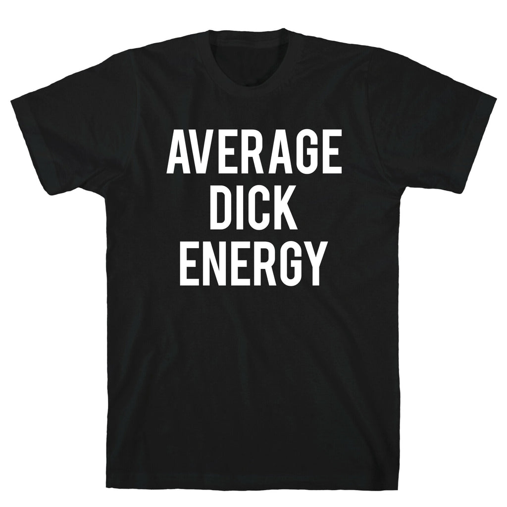 Average Dick Energy T-Shirt