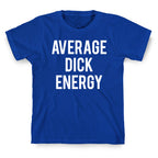 Average Dick Energy T-Shirt
