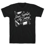 Don't Interrupt My Cooking (I have anxiety) T-Shirt