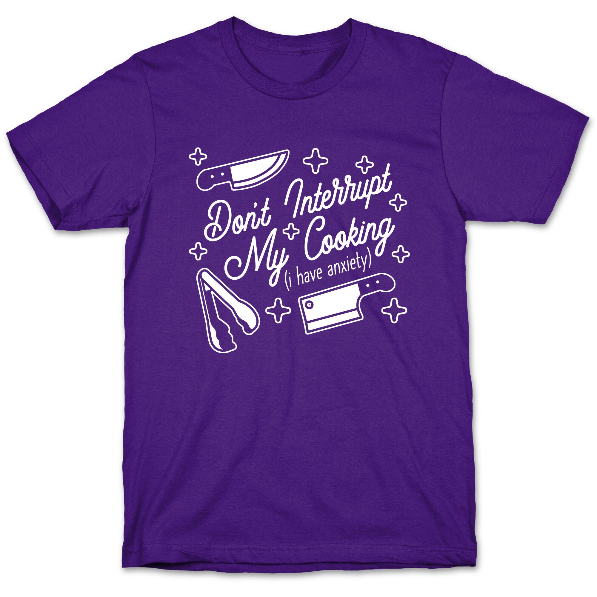 Don't Interrupt My Cooking (I have anxiety) T-Shirt
