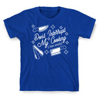 Don't Interrupt My Cooking (I have anxiety) T-Shirt