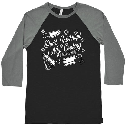 Don't Interrupt My Cooking (I have anxiety) Baseball Tee