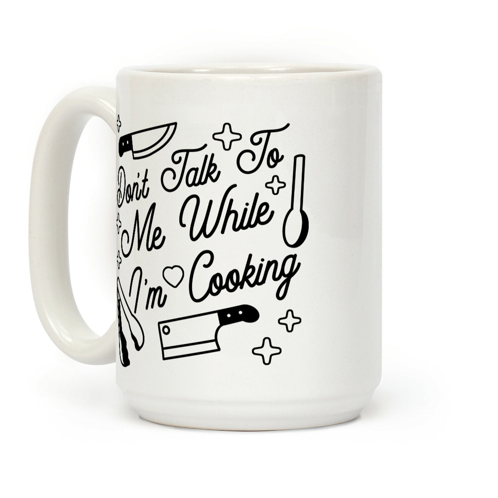 Don't Talk To Me While I'm Cooking Coffee Mug