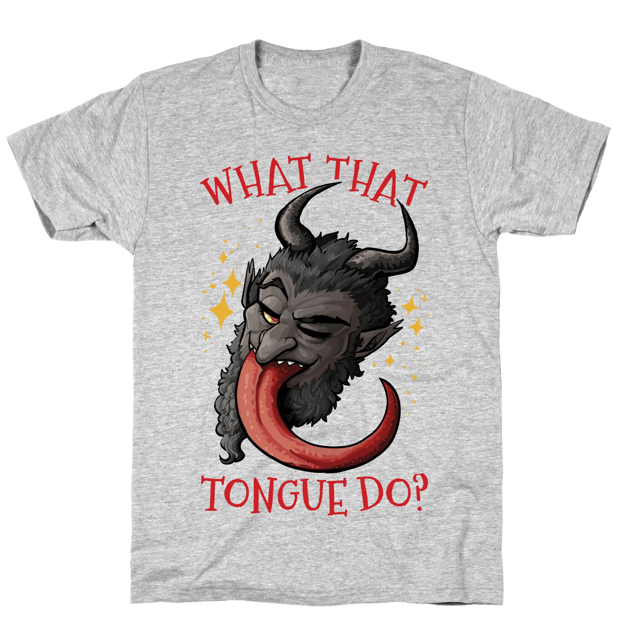 What That Tongue Do?  T-Shirt