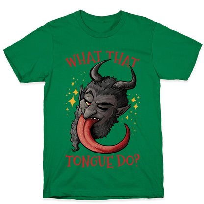 What That Tongue Do?  T-Shirt