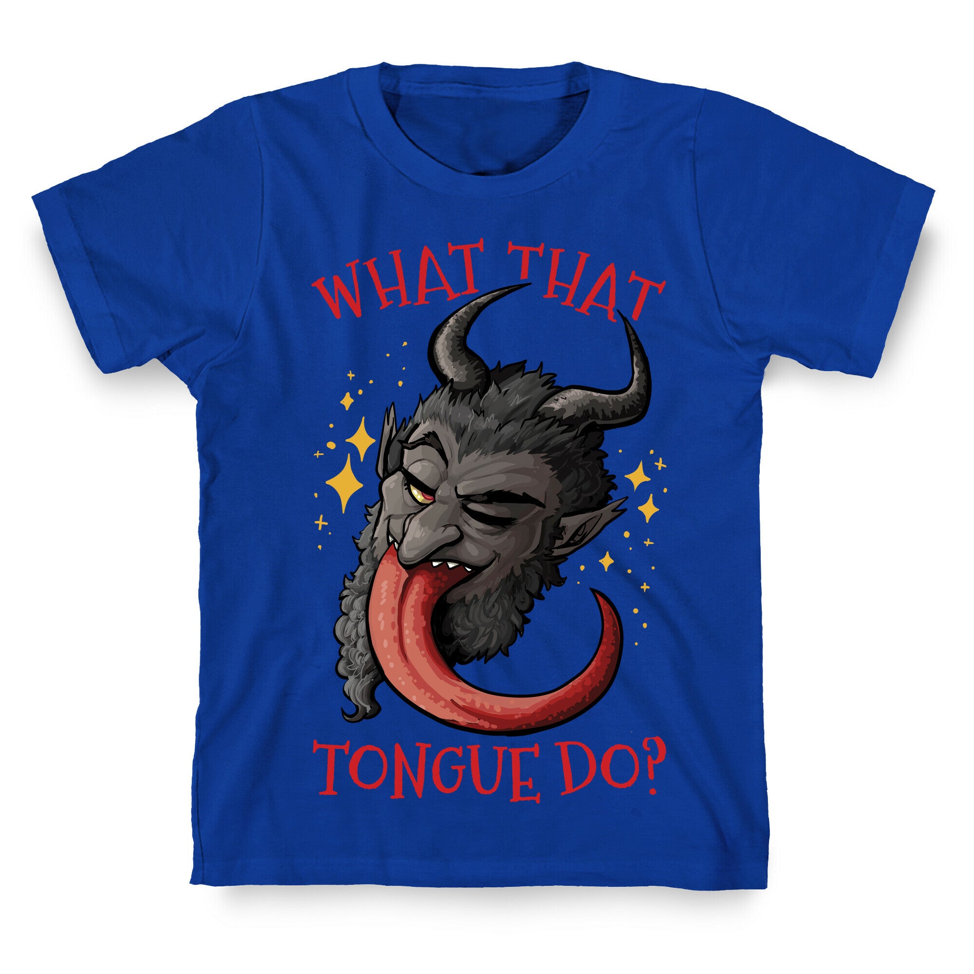 What That Tongue Do?  T-Shirt