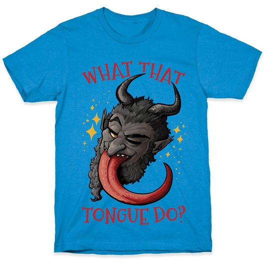 What That Tongue Do?  T-Shirt