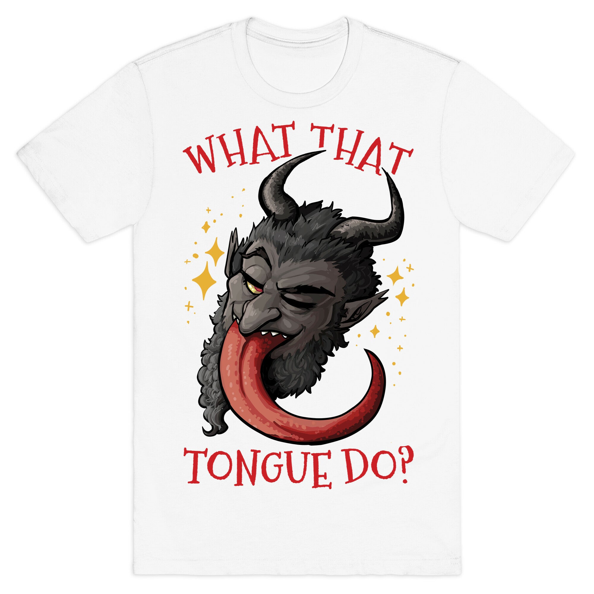 What That Tongue Do?  T-Shirt