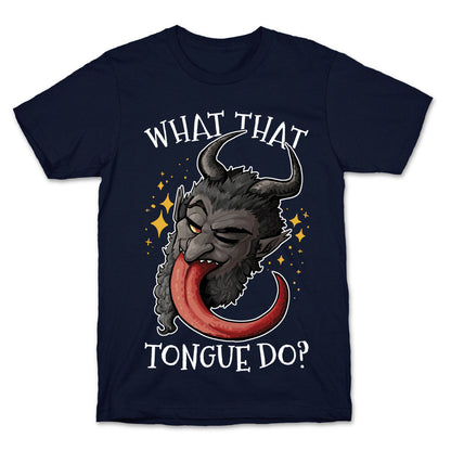 What That Tongue Do?  T-Shirt