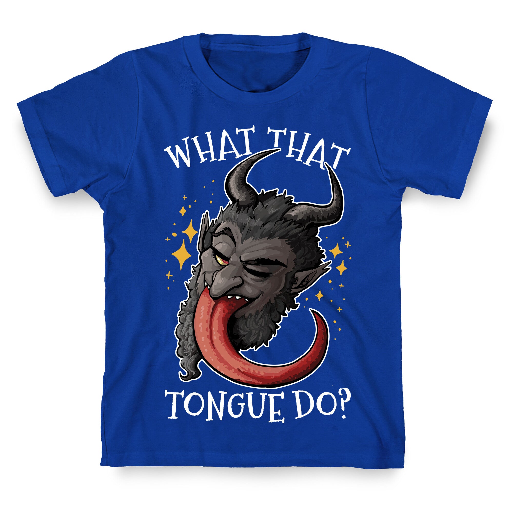 What That Tongue Do?  T-Shirt