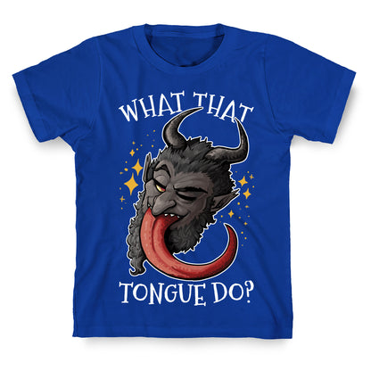 What That Tongue Do?  T-Shirt