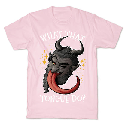 What That Tongue Do?  T-Shirt