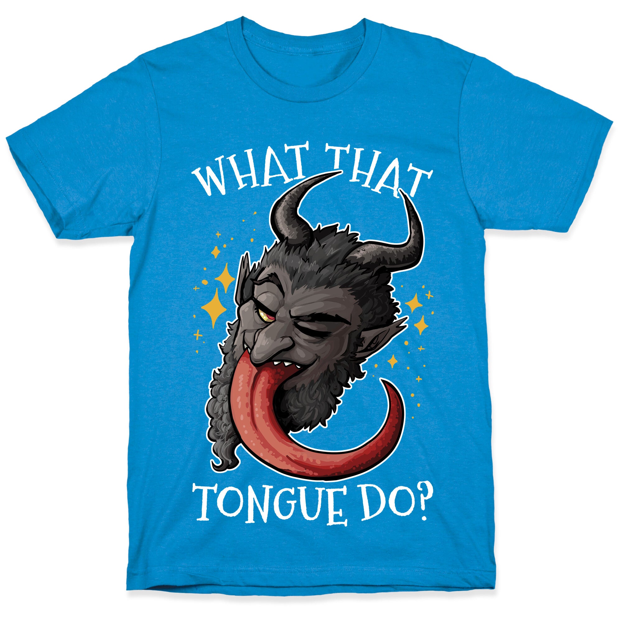 What That Tongue Do?  T-Shirt