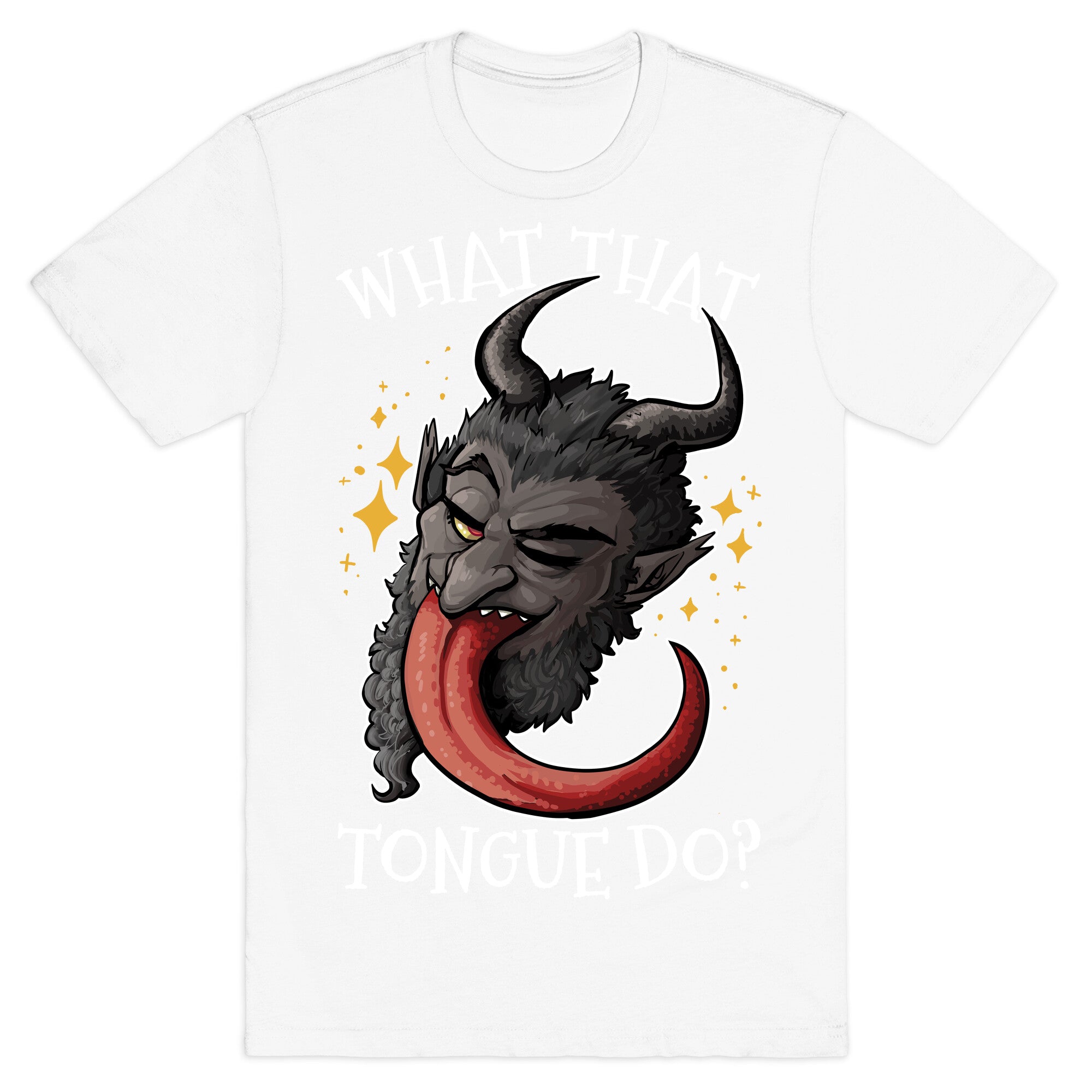 What That Tongue Do?  T-Shirt