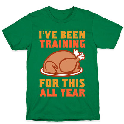 I've Been Training For This All Year T-Shirt