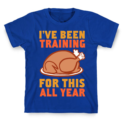 I've Been Training For This All Year T-Shirt