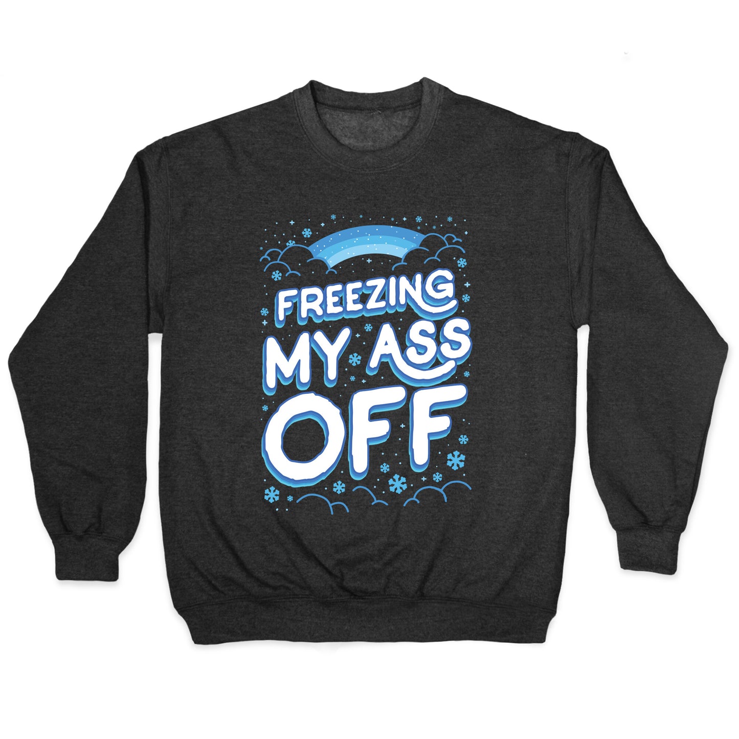 Freezing My Ass Off Crewneck Sweatshirt