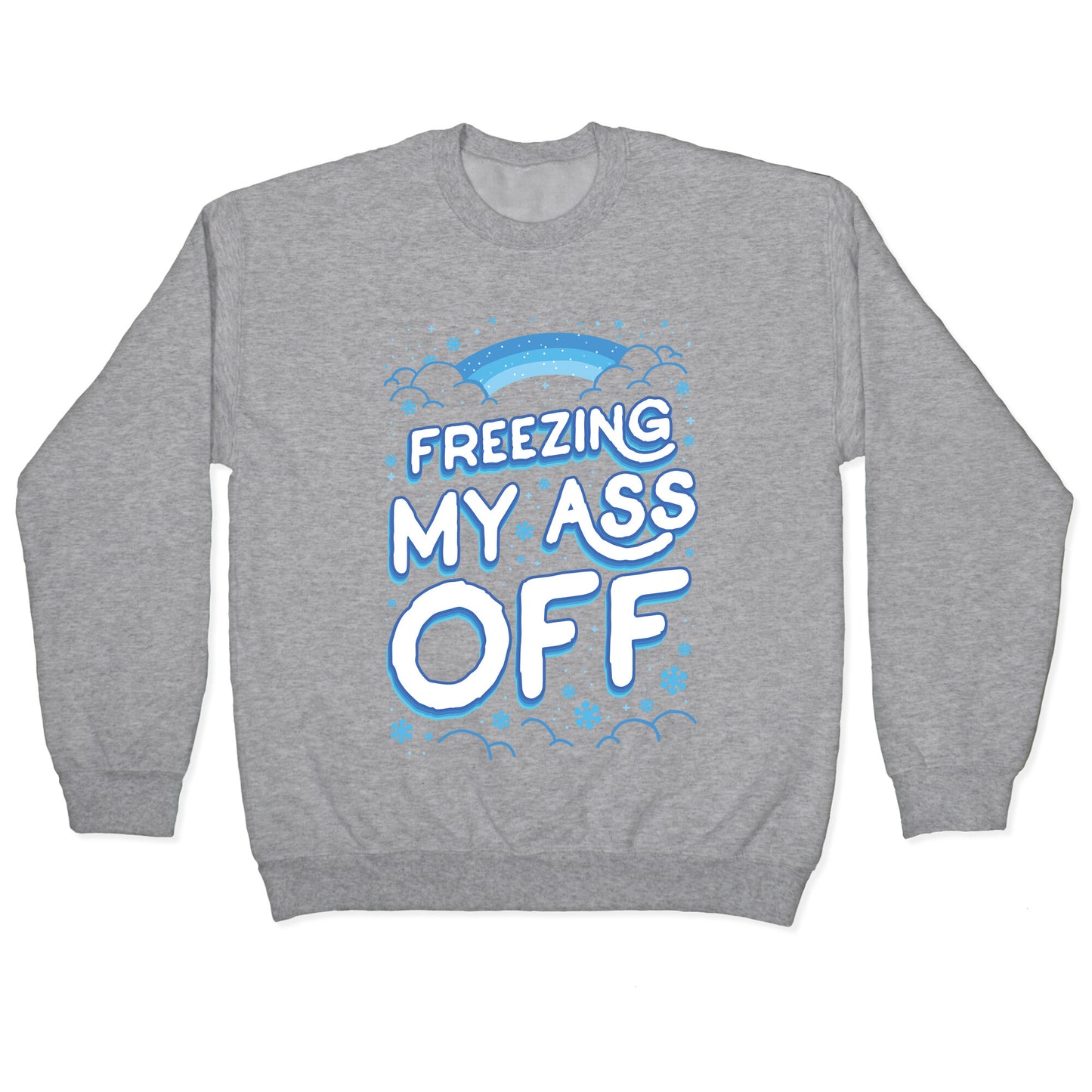 Freezing My Ass Off Crewneck Sweatshirt