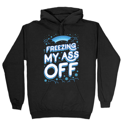 Freezing My Ass Off Hoodie