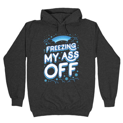 Freezing My Ass Off Hoodie
