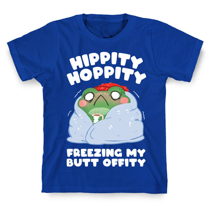 Hippity Hoppity, Freezing My Butt Offity T-Shirt
