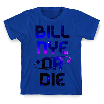 Bill Nye Or Die T-Shirt