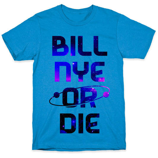 Bill Nye Or Die T-Shirt